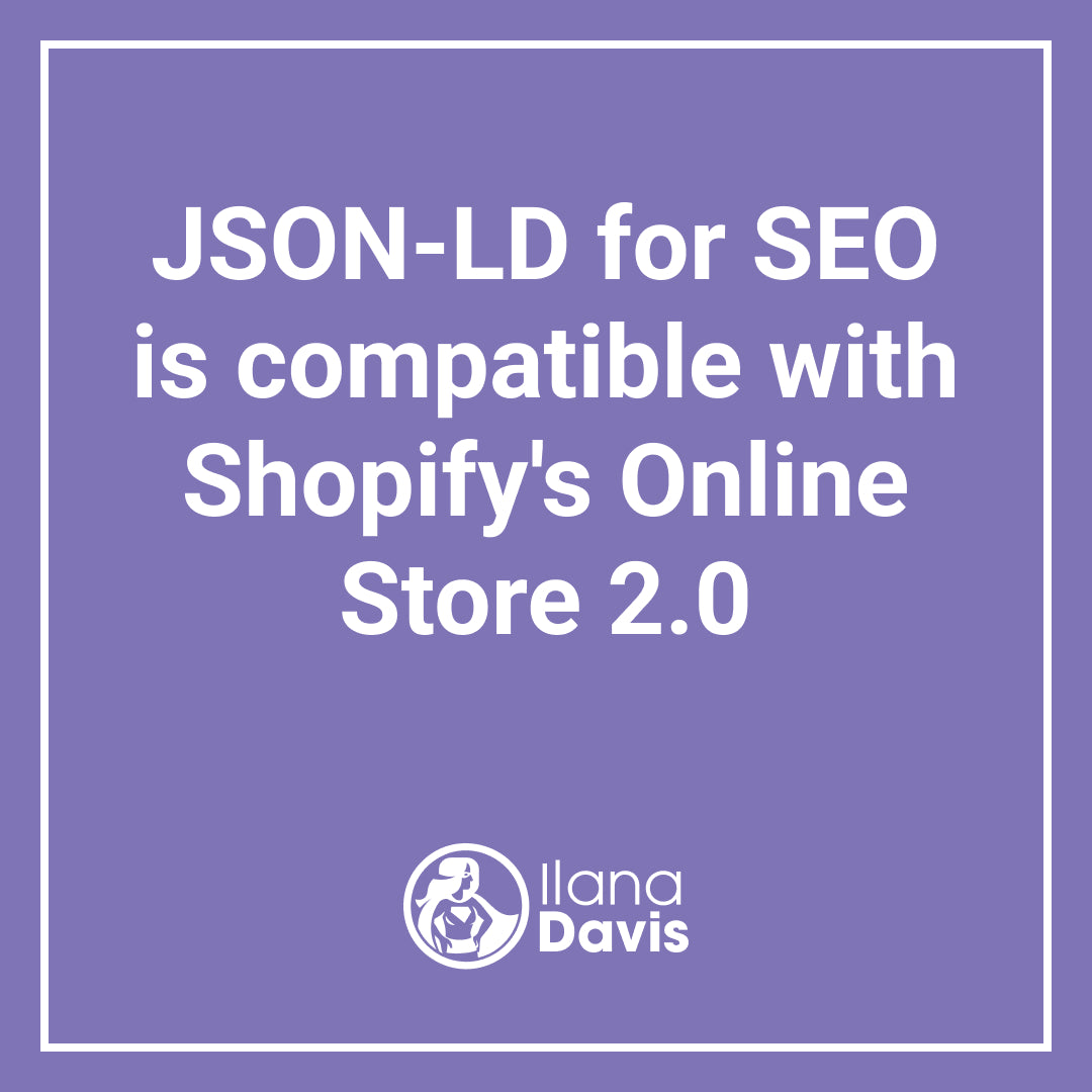 JSONLD for SEO is compatible with Shopify's Online Store 2.0 Ilana Davis