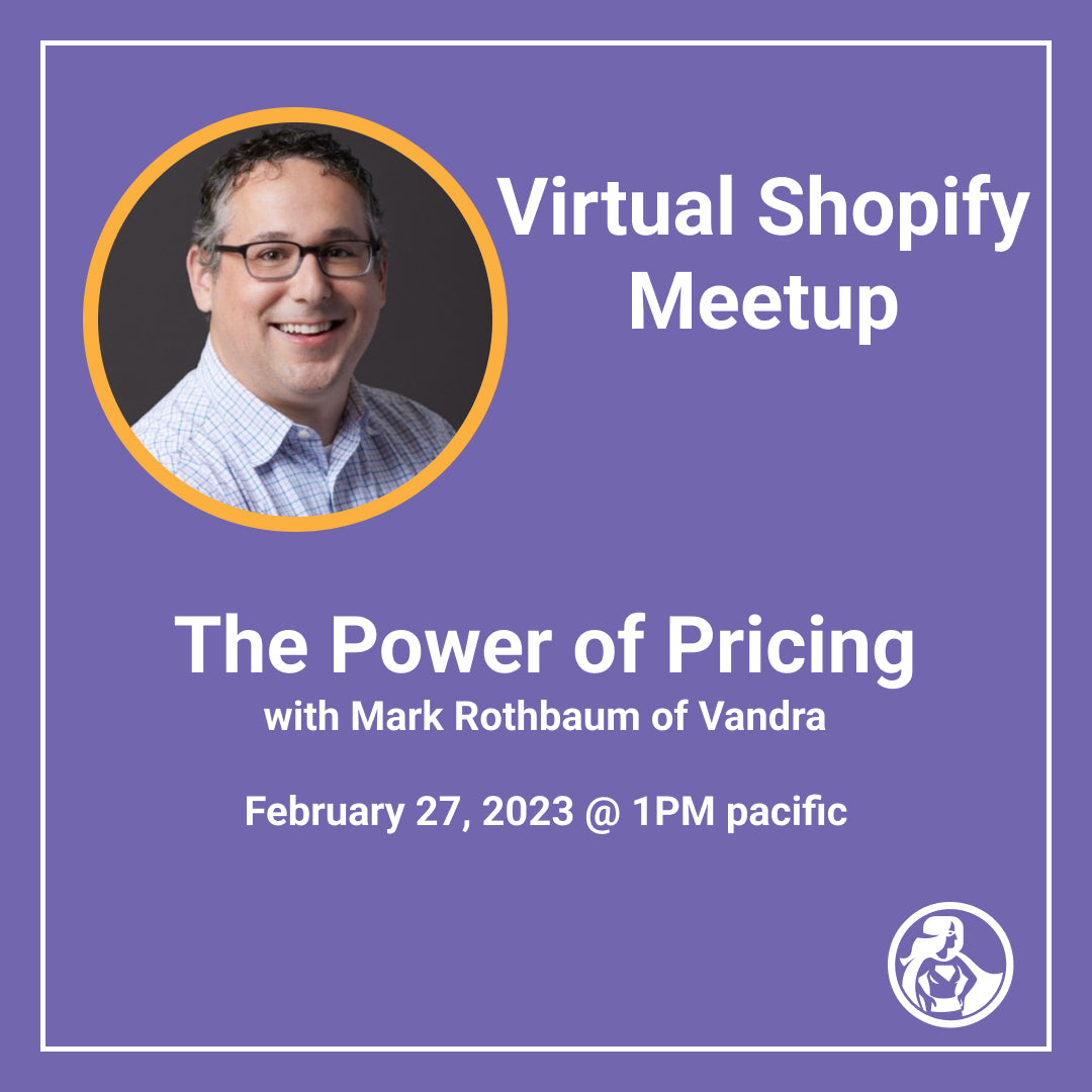 The Power of Pricing with Mark Rothbaum of Vandra - Virtual Shopify Meetup February 27, 2023 @ 1PM pacific