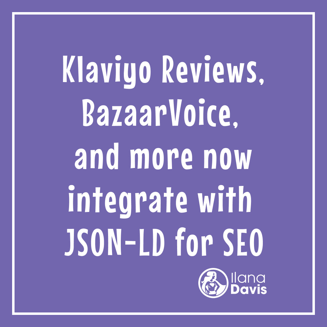 Klaviyo Reviews, BazaarVoice,  and more now integrate with  JSON-LD for SEO