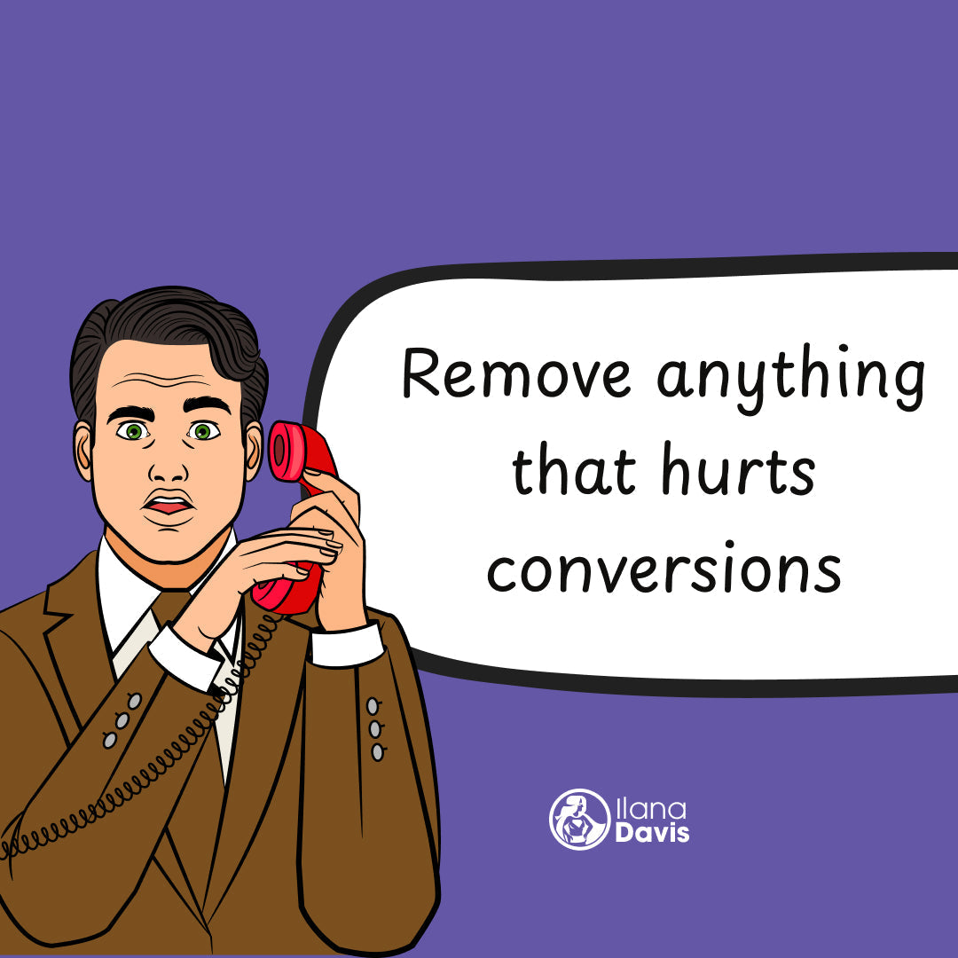 Remove anything that hurts conversions
