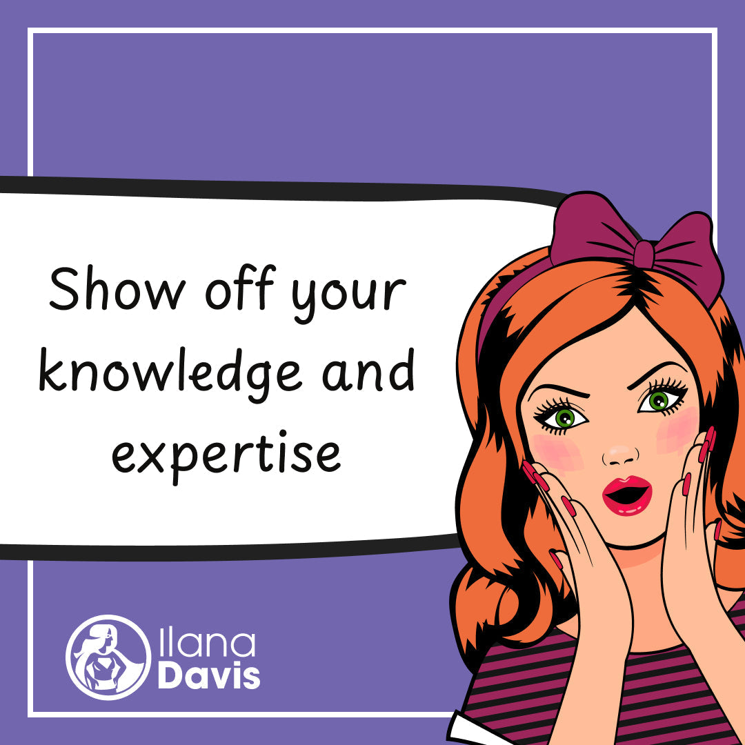 Show off your knowledge and expertise