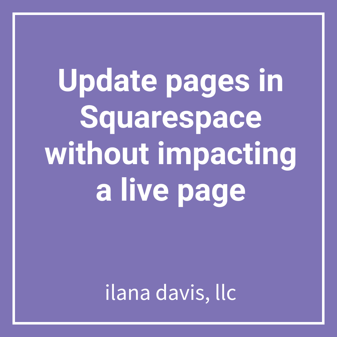 Update pages in Squarespace without impacting a live page Ilana Davis