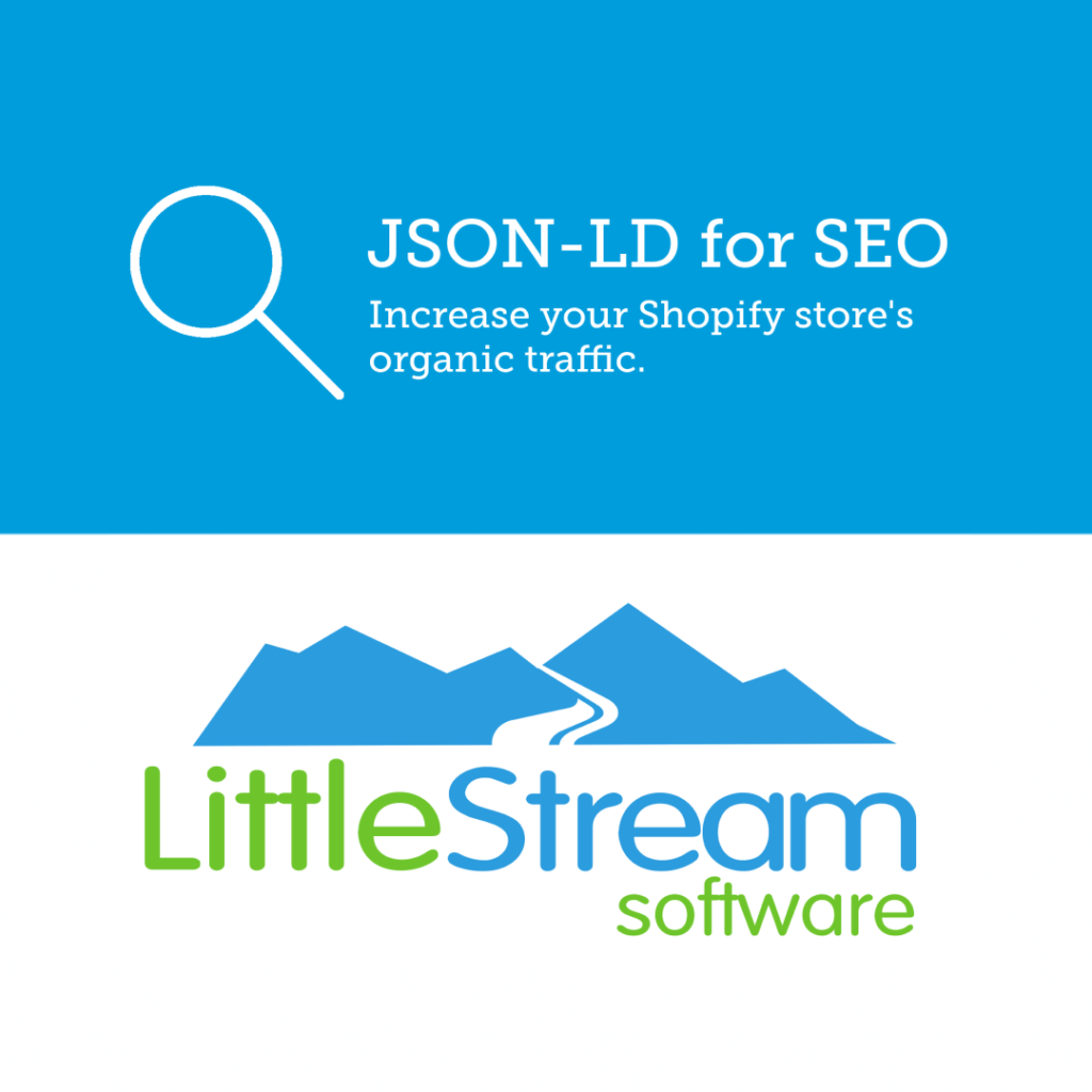 JSON-LD for SEO - Increase your Shopify store organic traffic. Little Stream Software