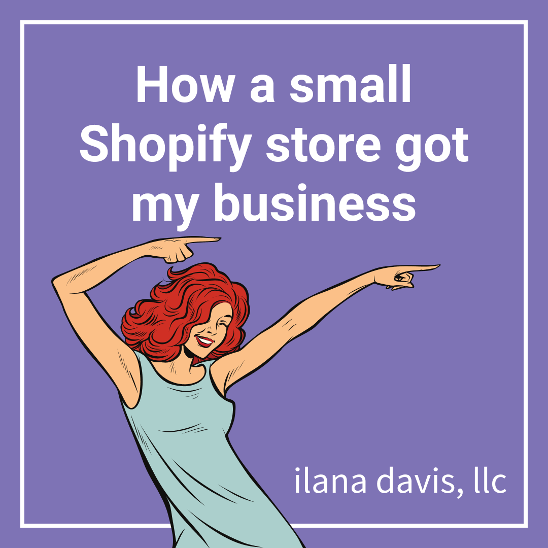 How a small Shopify store got my business Ilana Davis