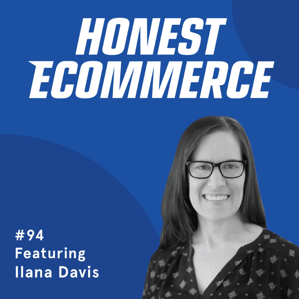 Honest eCommerce podcast #94 Featuring Ilana Davis