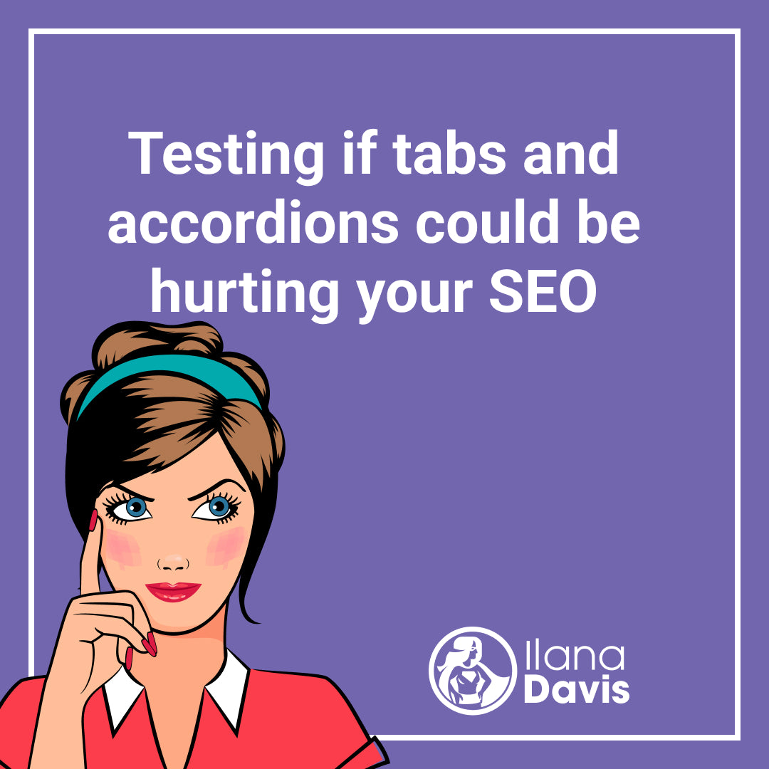 Testing if tabs and accordions could be hurting your SEO Ilana Davis