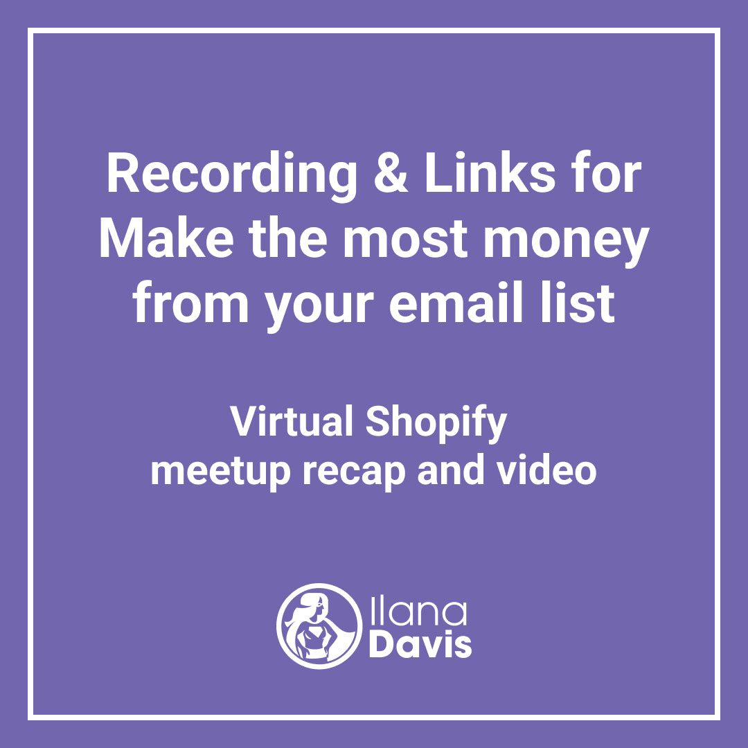 Recording & Links for Make the most money from your email list Virtual Shopify meetup recap and video